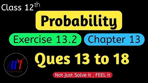 Chapter 13 Probability Exercise 13.2 ( Ques 13 to 18 )  Class 12 Maths | NCERT Solutions
