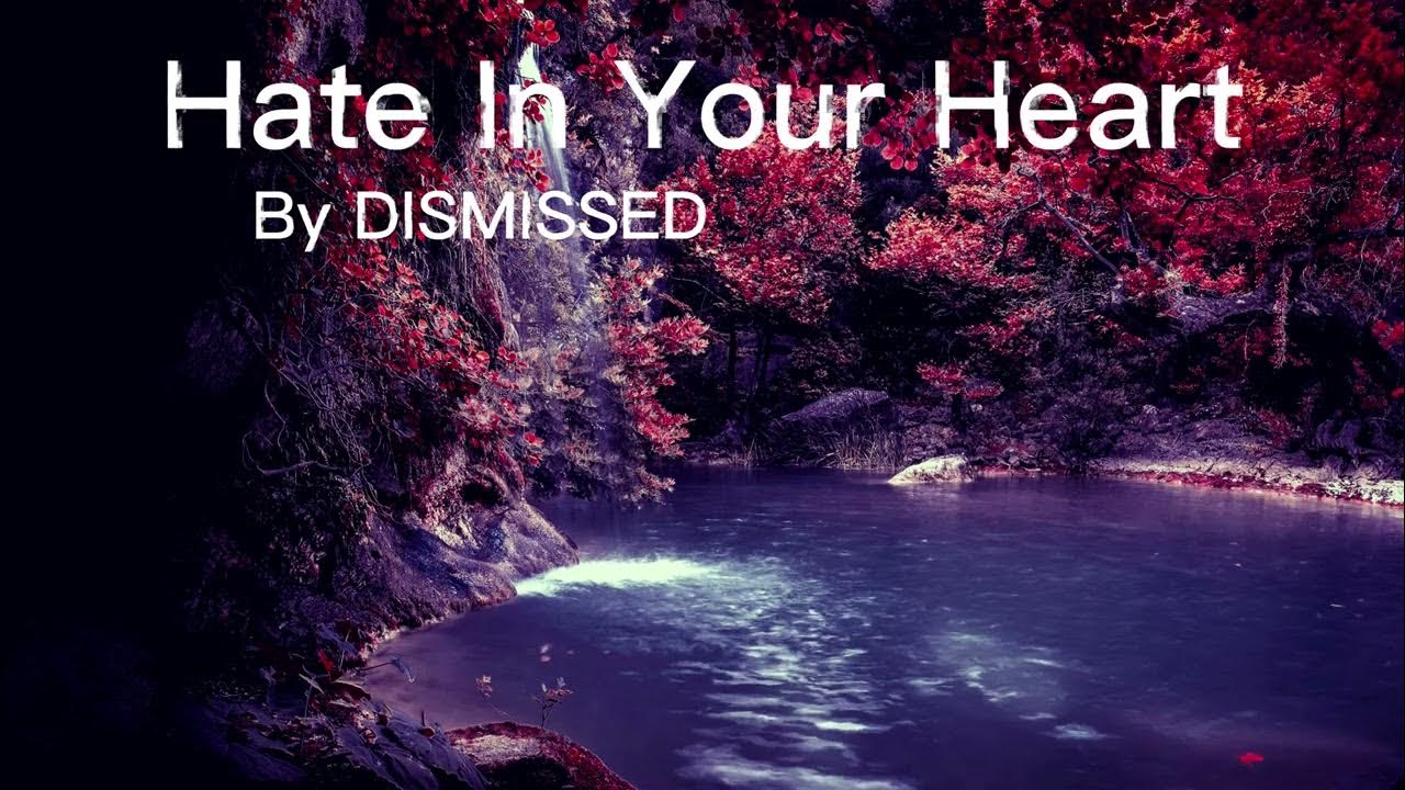 DISMISSED - Hate In Your Heart 