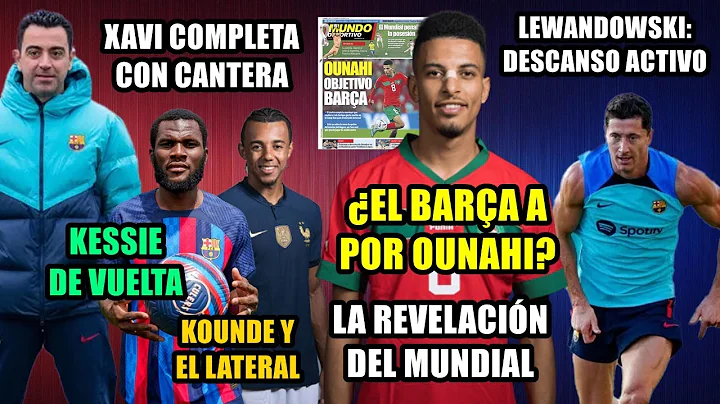 BARA: INTERS EN OUNAHI? | LEWANDOWSKI ACTIVO | XAVI CON LA CANTERA | KESSIE VUELVE | KOUNDE...