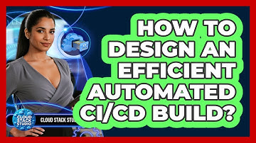 How To Design An Efficient Automated CI/CD Build?