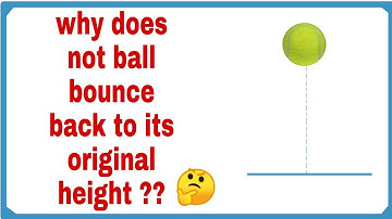 why does not ball bounce back to its original height ?