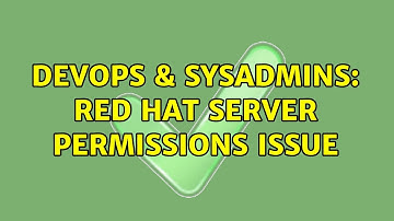 DevOps & SysAdmins: Red Hat server permissions issue (2 Solutions!!)