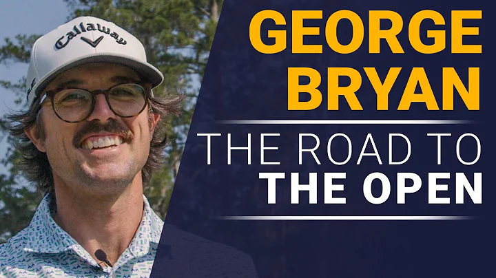 George Bryan | The Road to The Open
