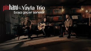 Pinhâni & Yayla Trio - Boşa Geçer Seneler  Resimi