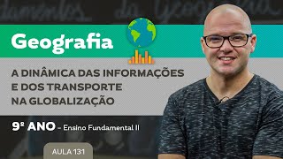 A dinâmica das informações e dos meios de transporte na globalização – Geografia – 9º ano – E.F.
