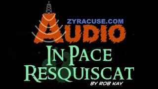 In Pace Resquiscat (Part II) presented by ZYRACUSE.com
