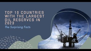 Top 10 Countries with the Largest Oil Reserves in 2023: The Surprising Facts.
