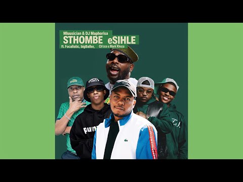 Mluusician & Dj Maphorisa - STHOMBE eSIHLE (Official Audio)feat. Focalistic, bigBaller, Ch’cco…