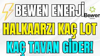 Bewen Enerji̇ (Bewen) Halkaarzi Kaç Lot Verecek Kaç Tavan Yapacak?