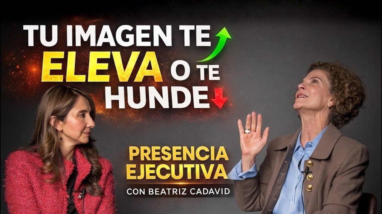 Tu Imagen Te Eleva o Te Hunde | Presencia Ejecutiva con Beatriz Cadavid