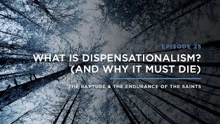 What is Dispensationalism? (And Why it Must Die) // THE RAPTURE & ENDURANCE OF THE SAINTS