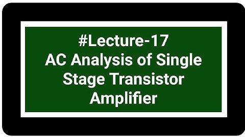 AC ANALYSIS OF SINGLE STAGE TRANSISTOR AMPLIFIER