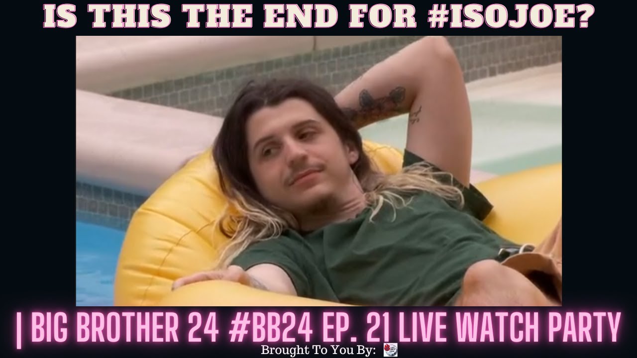 Is This The End For #IsoJoe? | Big Brother 24 #BB24 Ep. 21 Live Watch Party