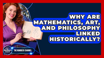 Why Are Mathematics, Art, And Philosophy Linked Historically? - The Numbers Channel