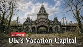 These 12 Places Were UK's Vacation Capitals — Now They're in Ruins