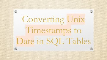 Converting Unix Timestamps to Date in SQL Tables