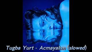 Tuğba Yurt - Açmayalım (slowed) Resimi