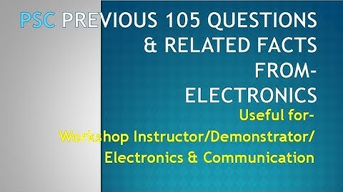 PSC previous questions and related facts electronics/workshop instructor/demonstrator in electronics