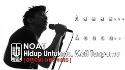 NOAH - Hidup Untukmu, Mati Tanpamu (Official Lyric Video)  - Durasi: 5:26. 