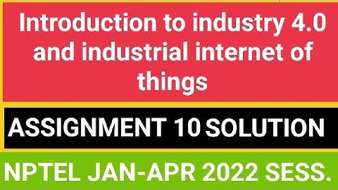 Introduction to industry 4.0 & industrial Internet of things ASSIGNMENT 10 SOLUTION ||JAN-APR 2022