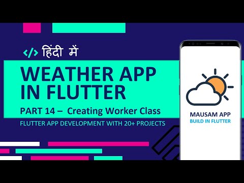 [HINDI] #14 Making Our Code More Usable | Creating Worker Class | Flutter Weather App