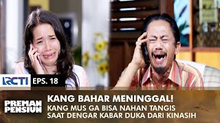 KANG BAHAR MENINGGAL! Kang Mus Sedih Gak Bisa Nahan Air Mata | PREMAN PENSIUN 2 | EPS 18 (2/2)