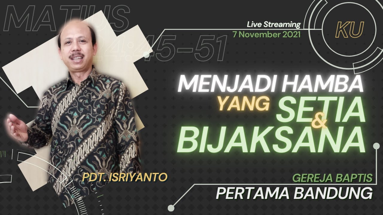 Menjadi Hamba yang Setia dan Bijaksana | Matius 24 : 45 - 51 | Kebaktian Umum - 7 November 2021