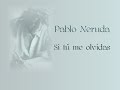 Pablo Neruda - Si tu me olvidas