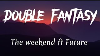 The weekend ft Future - Double Fantasy (lyrics)