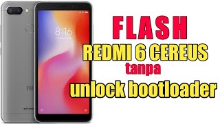 Cara flash xiaomi redmi 6 (cereus) tanpa unlock bootloader (No UBL)