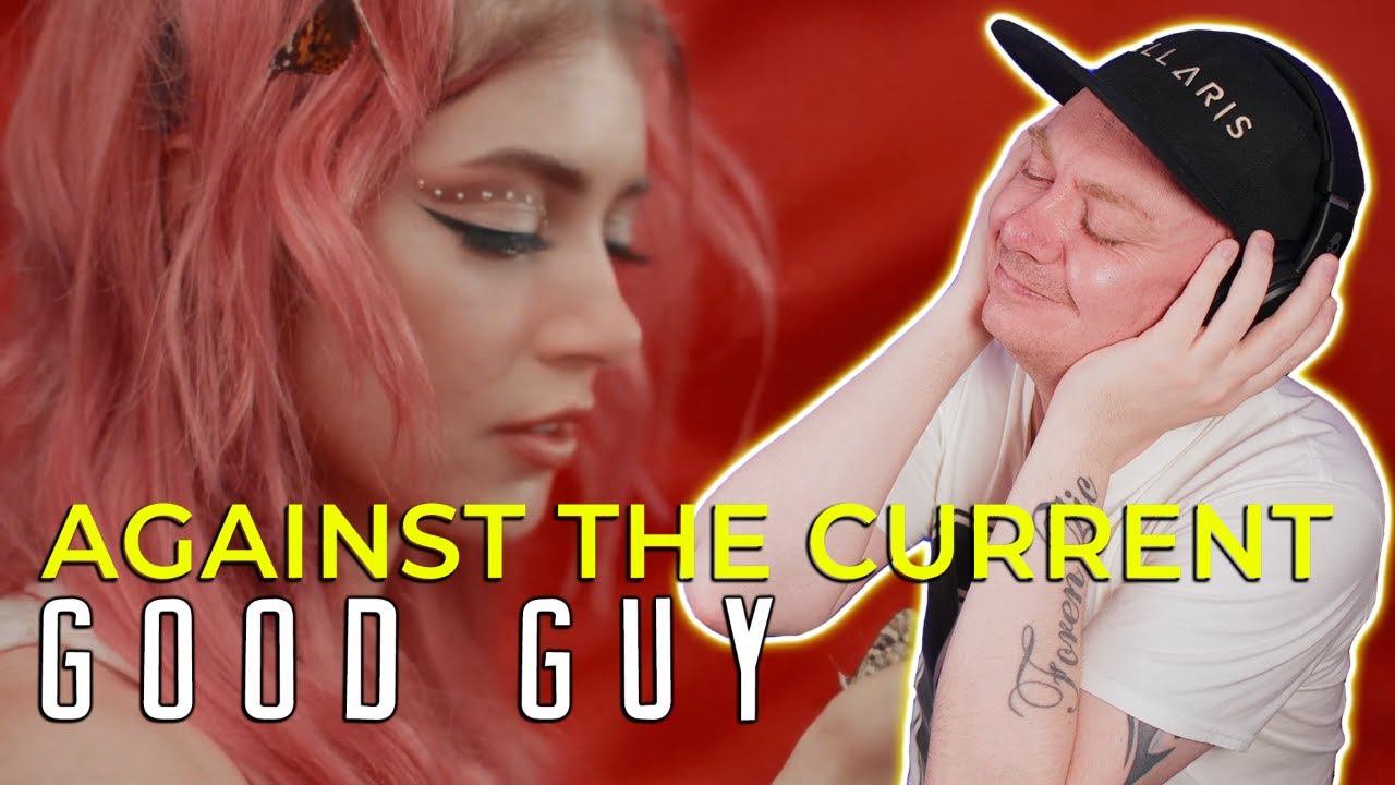 AGAINST THE CURRENT Good Guy REACTION YouTube
