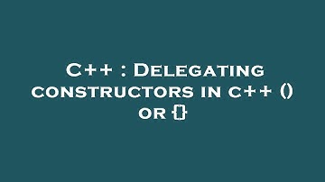 C++ : Delegating constructors in c++ () or {}