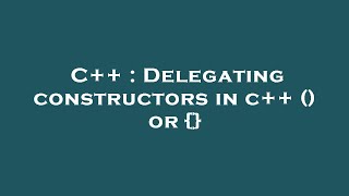 C++ : Delegating constructors in c++ () or {}