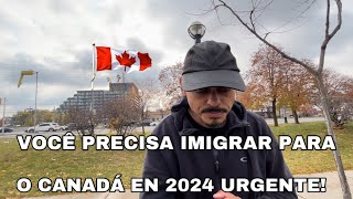 ! venha para o Canadá em 2024 mais rápido possível urgente!!!!!