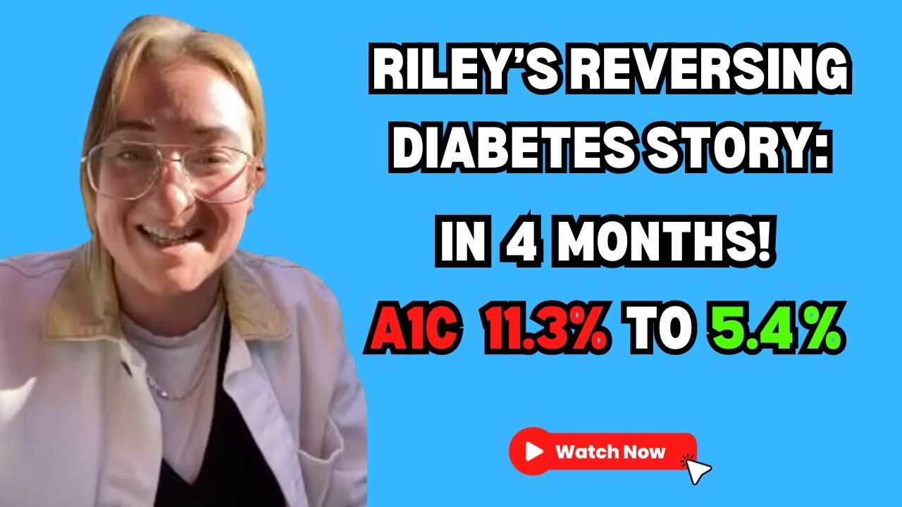 Riley's Reversing Diabetes Story A1C from 11.3 to 5.4 in 4 months