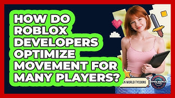 How Do Roblox Developers Optimize Movement For Many Players? - Open World Tycoons