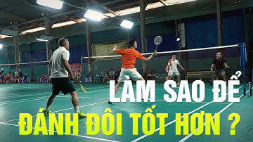 Cầu lông Đôi | Phần 7: Chìa khóa để đánh đôi tốt hơn – Đinh Xuân Bảo