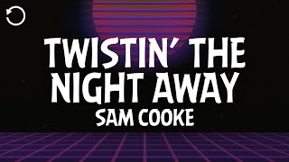 Sam Cooke - Twistin’ The Night Away (Lyrics)
