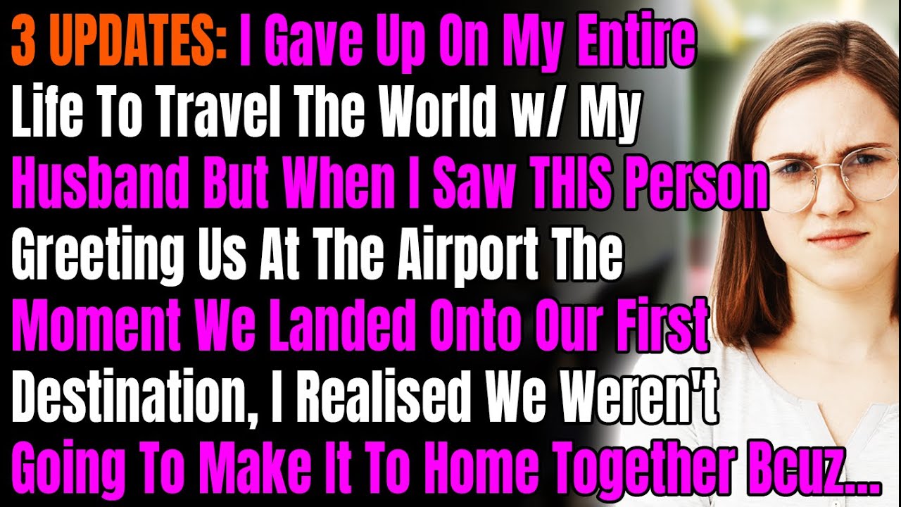 3 UPDATES:  I Gave Up On My Entire Life To Travel The World w/ My Husband But When I Saw THIS Person