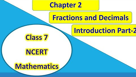 Introduction - Chapter 2 Fractions and Decimals Part 2 Class 7 NCERT Mathematics