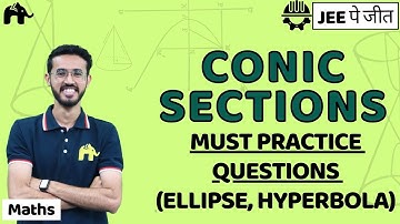 Conic Sections Class 11 Maths JEE |  NCERT Chapter 11 | Must Practice Questions (Ellipse,Hyperbola)