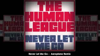 The Human League - Never Let Me Go (Aeroplane Remix)