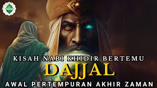 Kemunculan Dajjal dan Pertemuannya dengan Nabi Khidir, Awal Pertempuran Akhir Zaman.