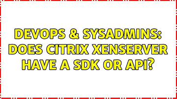 DevOps & SysAdmins: Does Citrix XenServer have a SDK or API?