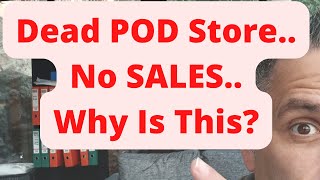 Dead POD Store...No Sales...Why Is This?