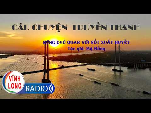 Đừng chủ quan với sốt xuất huyết | Câu chuyện truyền thanh