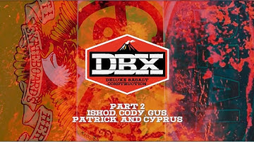 DBX Construction Part 2: Ishod Wair, Patrick Praman, Cody Chapman, Gus and Cyprus