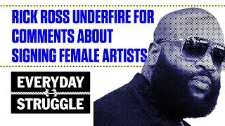 Rick Ross Underfire for Comments About Signing Female Artists | Everyday Struggle