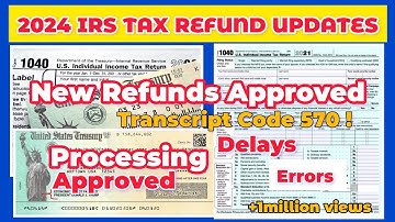2024 IRS TAX REFUND UPDATE - New Refunds Approved, Delays, Errors, Processing, Transcript Code 570 !