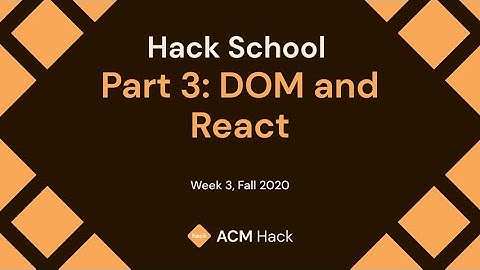 Hack School 3: DOM Manipulation + React pt.1 | Fall 2020